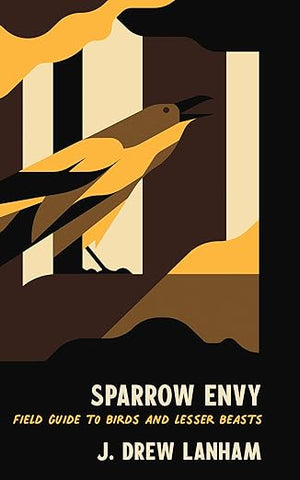 Sparrow Envy: Field Guide to Birds and Lesser Beasts by J. Drew Lanham