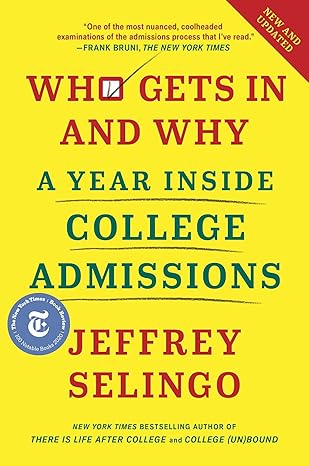 Who Gets In And Why: A Year Inside College Admissions by Jeffrey Selingo
