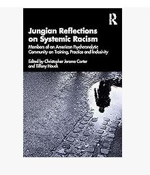 Jungian Reflections on Systemic Racism Edited by Christopher Jerome Carter and Tiffany Houck