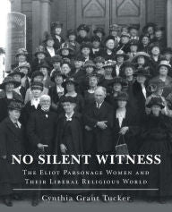 No Silent Witness: The Eliot Parsonage Women and Their Liberal Religious World-gifts-books-Shop Denison